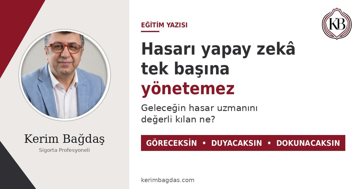 Hasarı yapay zekâ tek başına yönetemez: Geleceğin hasar uzmanını değerli kılan ne?